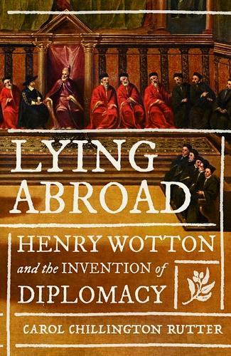 Паперова книга «Lying Abroad: Henry Wotton and the Invention of Diplomacy», автор Керол Чіллінгтон Раттер - фото №1