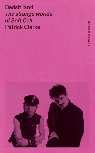 Бумажная книга «Bedsit Land: The Strange Worlds of Soft Cell», автор Патрик Кларк - фото №1