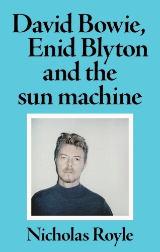 Бумажная книга «David Bowie, Enid Blyton and the Sun Machine», автор Николас Ройл - фото №1