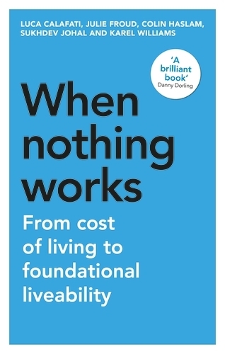 Бумажная книга «When Nothing Works: From Cost of Living to Foundational Liveability», авторов Колин Хаслам, Джули Фрауд, Карел Уильямс, Лука Калафати, Сухдев Джохал - фото №1
