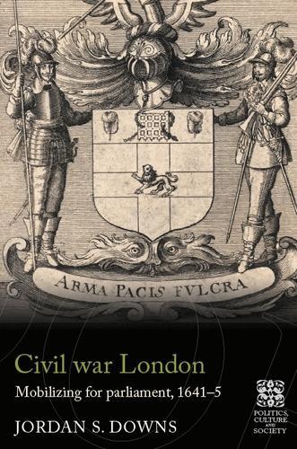 Бумажная книга «Civil War London: Mobilizing for Parliament, 1641–5», автор Джордан С. Даунс - фото №1