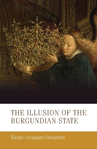 Паперова книга «The Illusion of the Burgundian State», автор Елоді Лекупре-Дежарден - фото №1