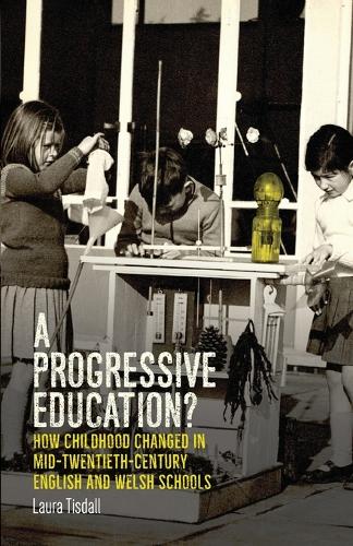 Бумажная книга «A Progressive Education?: How Childhood Changed in Mid-Twentieth-Century English and Welsh Schools», автор Лаура Тисдалл - фото №1