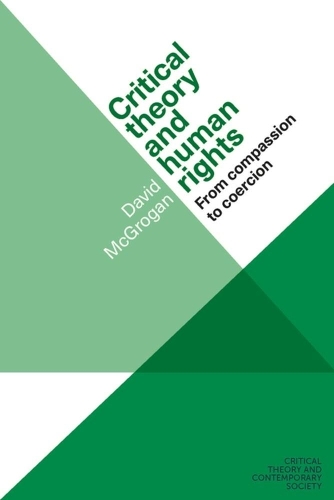 Бумажная книга «Critical Theory and Human Rights: From Compassion to Coercion», автор Дэвид Макгроган - фото №1