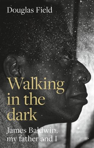Бумажная книга «Walking in the Dark: James Baldwin, My Father, and Me», автор Дуглас Филд - фото №1