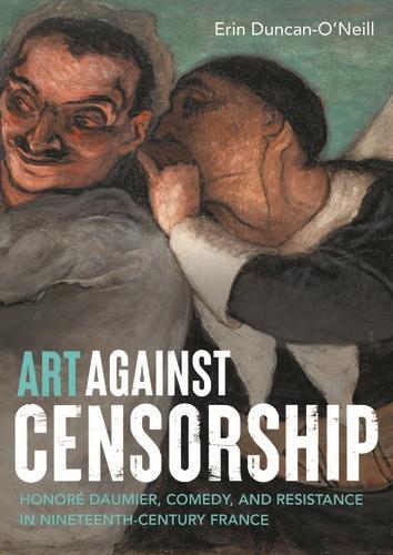 Бумажная книга «Art Against Censorship: Honoré Daumier, Comedy, and Resistance in Nineteenth-Century France», автор Эрин Дункан-О'Нил - фото №1