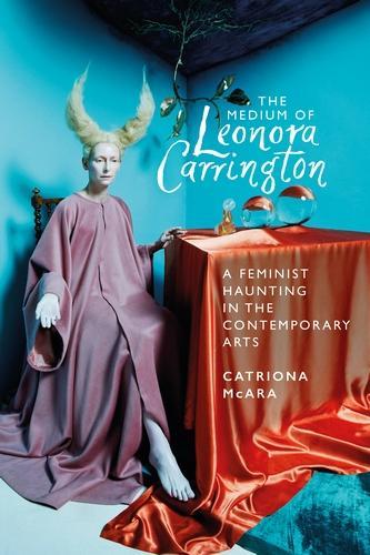 Бумажная книга «The Medium of Leonora Carrington: A Feminist Haunting in the Contemporary Arts», автор Катриона МакАра - фото №1