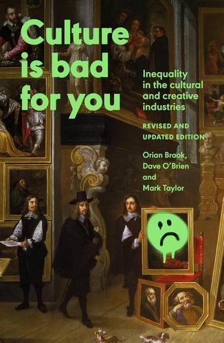 Бумажная книга «Culture is Bad for You: Inequality in the Cultural and Creative Industries, Revised and Updated Edition», авторов Дэйв О'Брайен, Марк Тейлор, Ориан Брук - фото №1