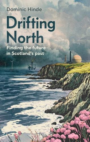 Бумажная книга «Drifting North: Finding a Sustainable Future in Scotland's Past», автор Доминик Хинд - фото №1