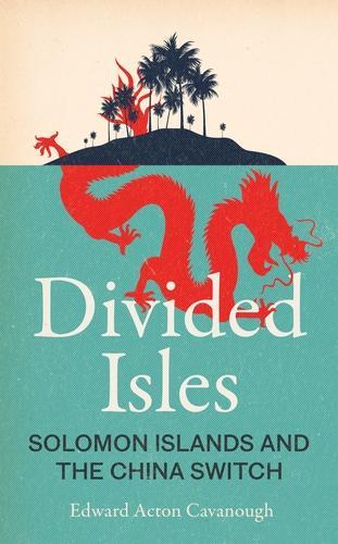 Паперова книга «Divided Isles: Solomon Islands and the China Switch», автор Едвард Актон Кавано - фото №1