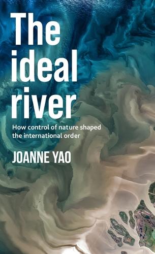 Паперова книга «The Ideal River: How Control of Nature Shaped the International Order», автор Джоанна Яо - фото №1
