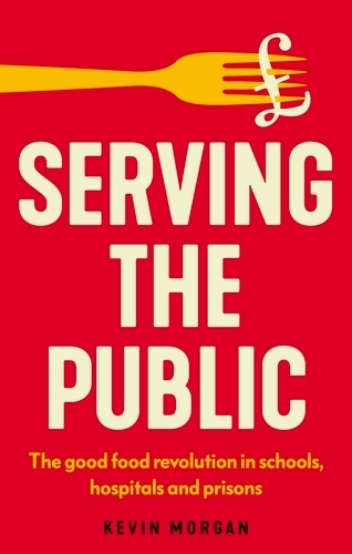 Бумажная книга «Serving the Public: The Good Food Revolution in Schools, Hospitals and Prisons», автор Кевин Морган - фото №1