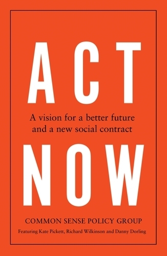 Паперова книга «Act Now: A Vision for a Better Future and a New Social Contract», авторів Політична група "Здоровий глузд", Денні Дорлінг - фото №1