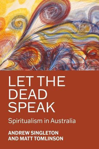 Бумажная книга «Let the Dead Speak: Spiritualism in Australia», авторов Эндрю Синглтон, Мэтт Томлинсон - фото №1