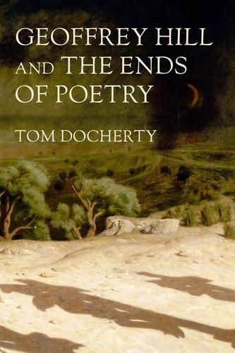 Паперова книга «Geoffrey Hill and the Ends of Poetry», автор Том Докерті - фото №1