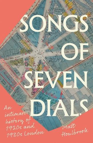 Бумажная книга «Songs of Seven Dials: An Intimate History of 1920s and 1930s London», автор Мэтт Хоулбрук - фото №1