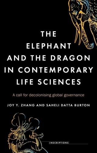 Бумажная книга «The Elephant and the Dragon in Contemporary Life Sciences: A Call for Decolonising Global Governance», авторов Джой Й. Чжан, Сахели Датта Бертон - фото №1