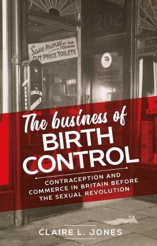 Бумажная книга «The Business of Birth Control: Contraception and Commerce in Britain Before the Sexual Revolution», автор Клэр Л. Джонс - фото №1