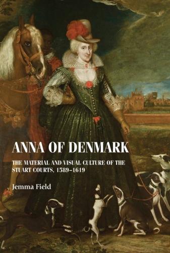 Бумажная книга «Anna of Denmark: The Material and Visual Culture of the Stuart Courts, 1589–1619», автор Джемма Филд - фото №1