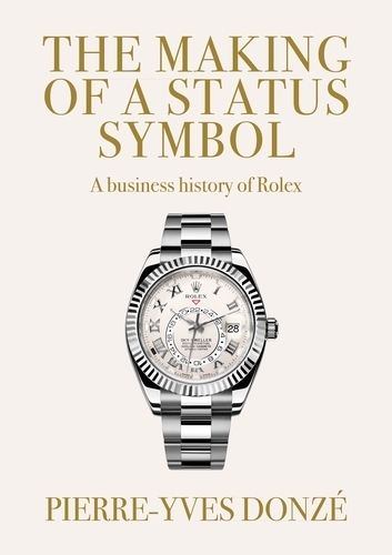 Бумажная книга «The Making of a Status Symbol: A Business History of Rolex», автор Пьер-Ив Донзе - фото №1