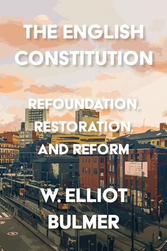 Бумажная книга «The English Constitution: Refoundation, Restoration, and Reform», автор Уильям Эллиот Булмер - фото №1