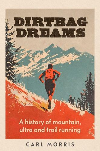 Бумажная книга «Dirtbag Dreams: A History of Mountain, Ultra and Trail Running», автор Карл Моррис - фото №1