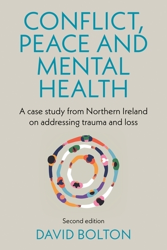 Бумажная книга «Conflict, Peace and Mental Health: A Case Study from Northern Ireland on Addressing Trauma and Loss:», автор Дэвид Болтон - фото №1