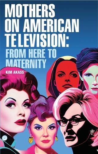 Бумажная книга «Mothers on American Television: From Here to Maternity», автор Ким Акасс - фото №1