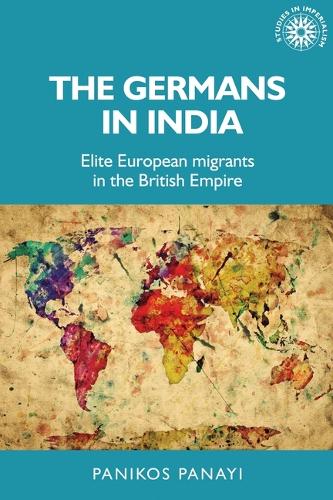 Бумажная книга «The Germans in India: Elite European Migrants in the British Empire», автор Паникос Панайи - фото №1