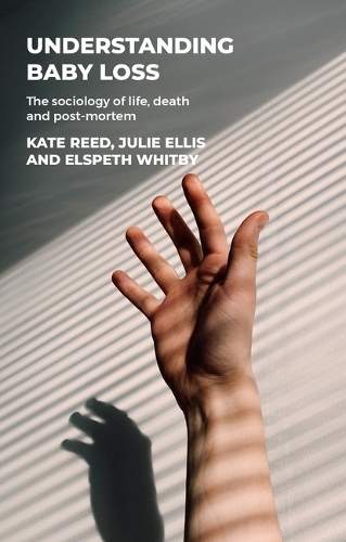 Бумажная книга «Understanding Baby Loss: The Sociology of Life, Death and Post-Mortem», авторов Элспет Уитби, Джули Эллис, Кейт Рид - фото №1