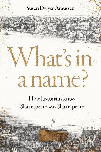 Бумажная книга «What's in a name?: How historians know Shakespeare was Shakespeare», автор Сьюзан Дуайер Амуссен - фото №1