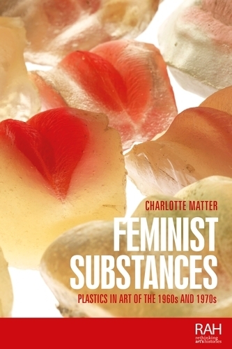 Бумажная книга «Feminist substances: Plastics in art of the 1960s and 1970s», автор Шарлотта Маттер - фото №1