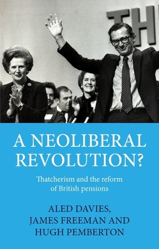 Паперова книга «A neoliberal revolution?: Thatcherism and the reform of British pensions», авторів Х'ю Пембертон, Джеймс Фріман - фото №1