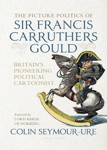 Бумажная книга «The picture politics of Sir Francis Carruthers Gould: Britain's pioneering political cartoonist», автор Колин Сеймур-Уре - фото №1