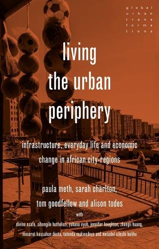 Бумажная книга «Living the urban periphery: Infrastructure, everyday life and economic change in African city-regions», авторов Элисон Тодес, Пола Мет, Том Гудфеллоу - фото №1