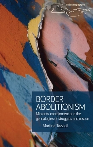 Paper book «Border abolitionism: Migrants’ containment and the genealogies of struggles and rescue», author Martina Tazzioli - фото №1