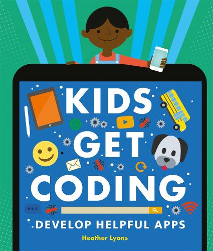 Паперова книга «Kids Get Coding: Develop Helpful Apps», автор Хізер Лайонс - фото №1