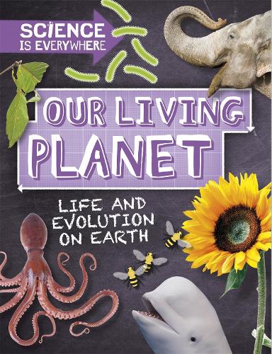 Бумажная книга «Science is Everywhere: Our Living Planet: Life and evolution on Earth», автор Роб Колсон - фото №1