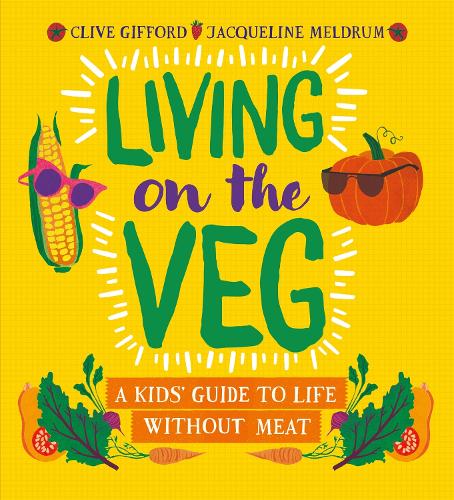 Бумажная книга «Living on the Veg: A kids' guide to life without meat», авторов Клайв Гиффорд, Жаклин Мелдрум - фото №1