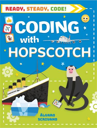 Бумажная книга «Ready, Steady, Code!: Coding with Hopscotch», автор Альваро Скривано - фото №1