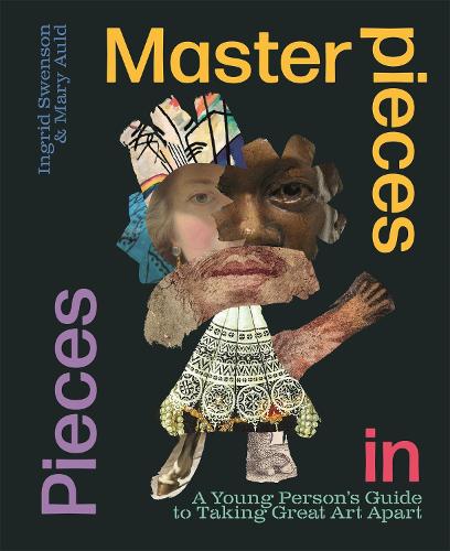 [object Object] «Masterpieces in Pieces: A Young Person's Guide to Taking Great Art Apart», авторів Інгрід Свенсон, Мері Олд - фото №1