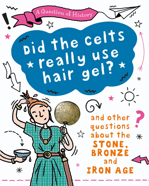 [object Object] «Did the Celts use hair gel? And other questions about the Stone, Bronze and Iron Ages», автор Тім Кук - фото №1