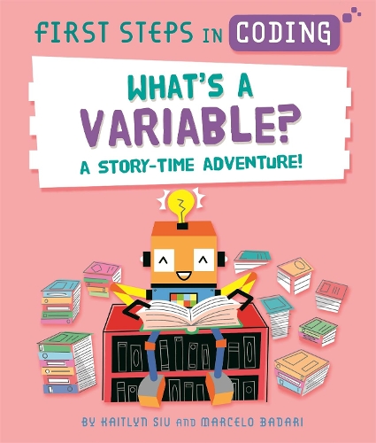 Паперова книга «First Steps in Coding: What's a Variable?: A story-time adventure!», автор Кейтлін Сью - фото №1