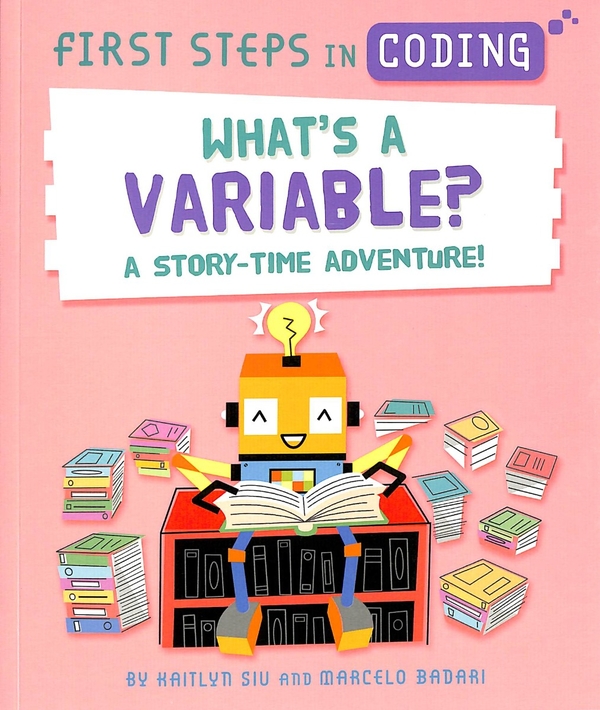Бумажная книга «First Steps in Coding. What's a Variable? A Story-Time Adventure! », автор Кейтлин Сью - фото №1