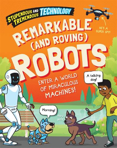 [object Object] «Stupendous and Tremendous Technology: Remarkable and Roving Robots», автор Соня Ньюленд - фото №1
