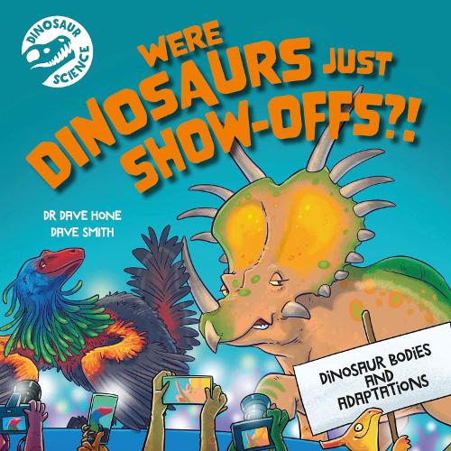 [object Object] «Dinosaur Science: Were Dinosaurs Just Show-Offs?!», автор Дейв Хоун - фото №1