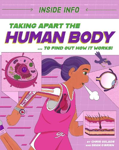 [object Object] «Inside Info: Taking Apart the Human Body: ... to find out how it works!», автор Кріс Окслейд - фото №1