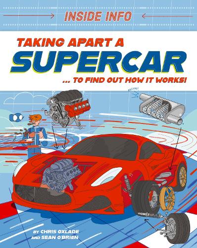 Бумажная книга «Inside Info: Taking Apart a Supercar: ... to find out how it works!», автор Крис Окслэйд - фото №1