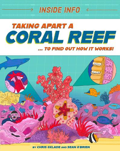 Бумажная книга «Inside Info: Taking Apart a Coral Reef: ... to find out how it works!», автор Крис Окслэйд - фото №1