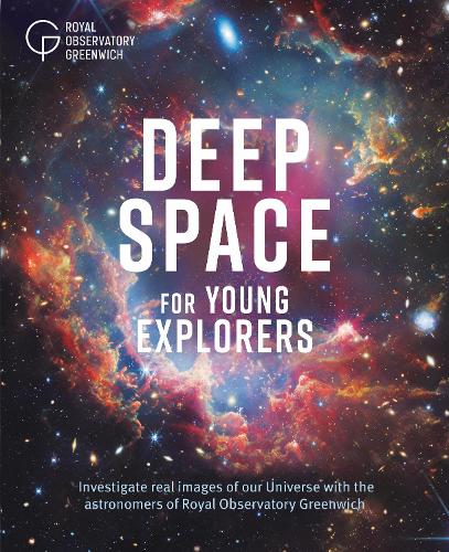 Бумажная книга «Deep Space for Young Explorers: Investigate real images of our Universe with the astronomers of Royal Observatory Greenwich», автор Королевская обсерватория в Гринвиче - фото №1